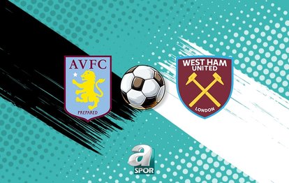 Aston Villa-West Ham United maçı saat kaçta, hangi kanalda?